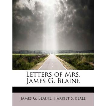 Letters of Mrs. James G. Blaine