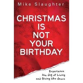 Christmas Is Not Your Birthday