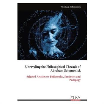 Unraveling the Philosophical Threads of Abraham Solomonick