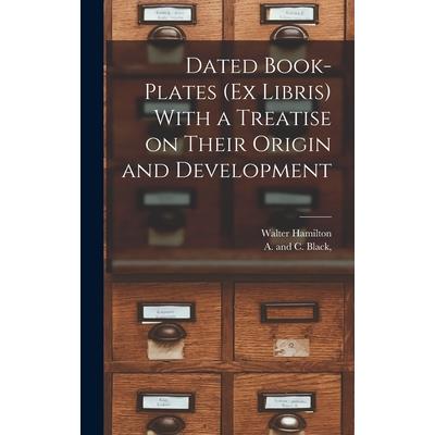 Dated Book-plates (Ex Libris) With a Treatise on Their Origin and Development