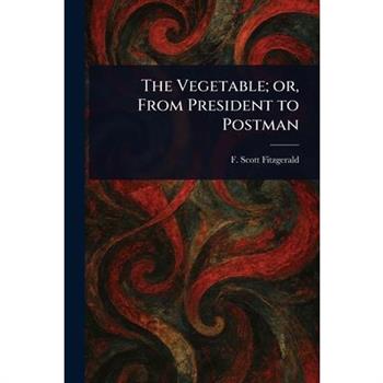 The Vegetable; or, From President to Postman