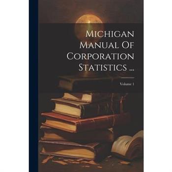 Michigan Manual Of Corporation Statistics ...; Volume 1