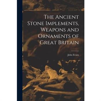 The Ancient Stone Implements, Weapons and Ornaments of Great Britain