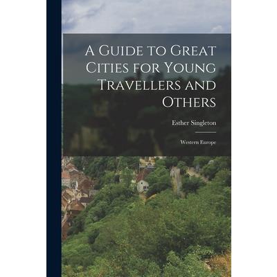 A Guide to Great Cities for Young Travellers and Others