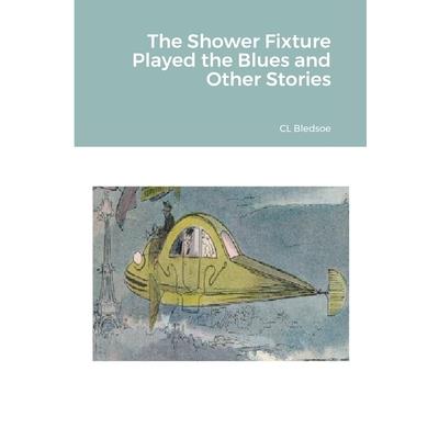 The Shower Fixture Played the Blues and Other Stories