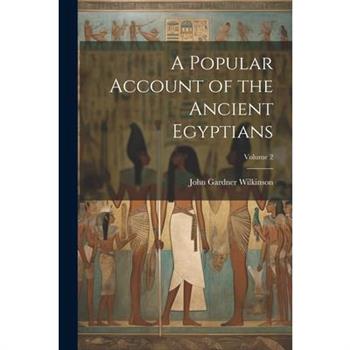 A Popular Account of the Ancient Egyptians; Volume 2