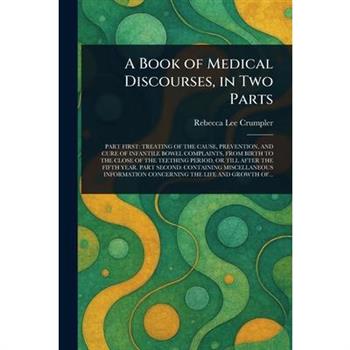 A Book of Medical Discourses, in Two Parts