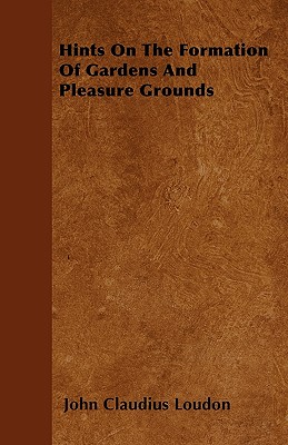Hints On The Formation Of Gardens And Pleasure Grounds