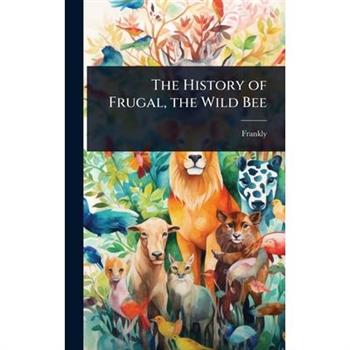 The History of Frugal, the Wild Bee