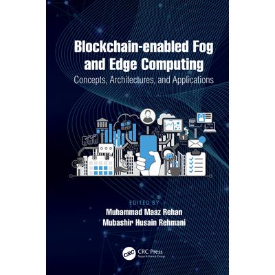 Blockchain-Enabled Fog and Edge Computing: Concepts, Architectures and ApplicationsConcepts, Architectures and Applications