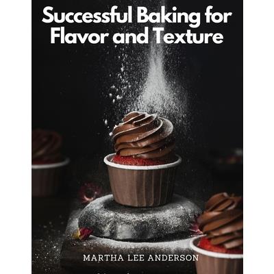 Successful Baking for Flavor and Texture