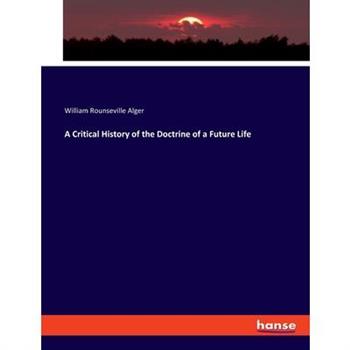 A Critical History of the Doctrine of a Future Life