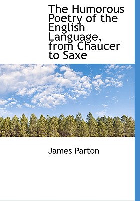The Humorous Poetry of the English Language, from Chaucer to Saxe
