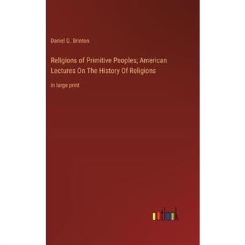 Religions of Primitive Peoples; American Lectures On The History Of Religions