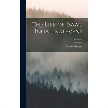The Life of Isaac Ingalls Stevens; Volume I