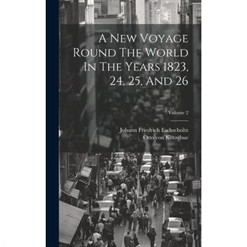A New Voyage Round The World In The Years 1823, 24, 25, And 26; Volume 2
