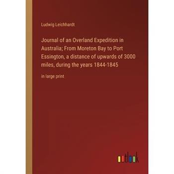 Journal of an Overland Expedition in Australia; From Moreton Bay to Port Essington, a distance of upwards of 3000 miles, during the years 1844-1845