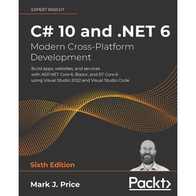 C# 10 and .NET 6 - Modern Cross-Platform Development - Sixth Edition
