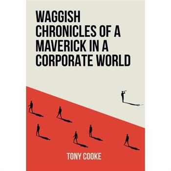 Waggish Chronicles of a Maverick in a Corporate World
