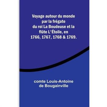 Voyage autour du monde par la fr矇gate du roi La Boudeuse et la fl羶te L’?toile, en 1766, 1767, 1768 & 1769.