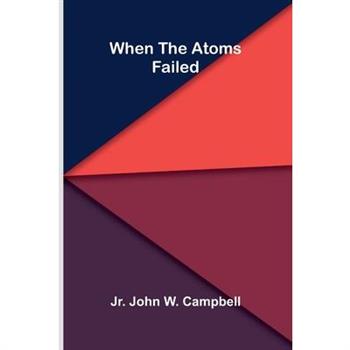 When The Atoms Failed