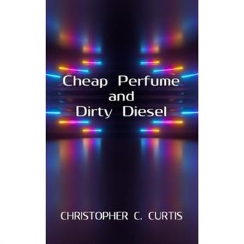 Cheap Perfume and Dirty Diesel