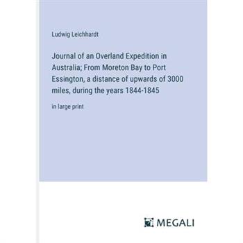 Journal of an Overland Expedition in Australia; From Moreton Bay to Port Essington, a distance of upwards of 3000 miles, during the years 1844-1845