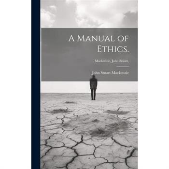 A Manual of Ethics. [microform]; Mackenzie, John Stuart,