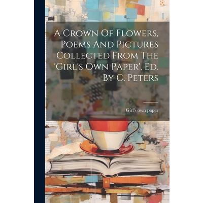 A Crown Of Flowers, Poems And Pictures Collected From The 'girl's Own Paper', Ed. By C. Peters