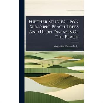 Further Studies Upon Spraying Peach Trees And Upon Diseases Of The Peach