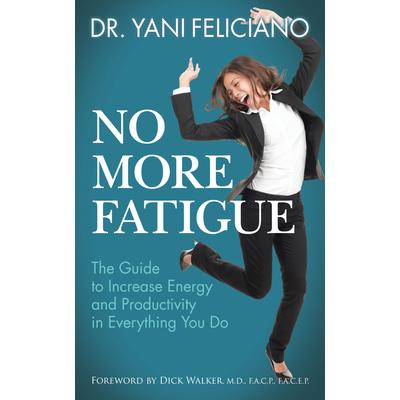 No More FatigueThe Guide to Increase Energy and Productivity in Everything You Do