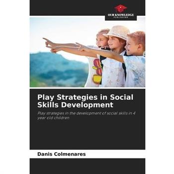 Play Strategies in Social Skills Development Play Strategies in Social Skills Development