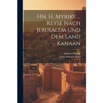 Hn. H. Myrike ... Reyse Nach Jerusalem Und Dem Land Kanaan