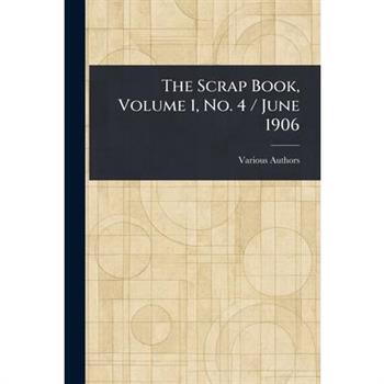 The Scrap Book, Volume 1, No. 4 / June 1906