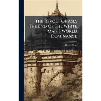 The Revolt Of Asia The End Of The White Man S World Dominance
