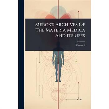Merck’s Archives Of The Materia Medica And Its Uses