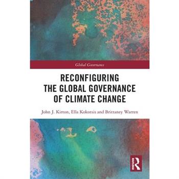 Reconfiguring the Global Governance of Climate Change