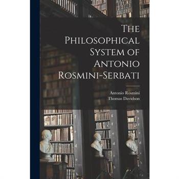 The Philosophical System of Antonio Rosmini-Serbati