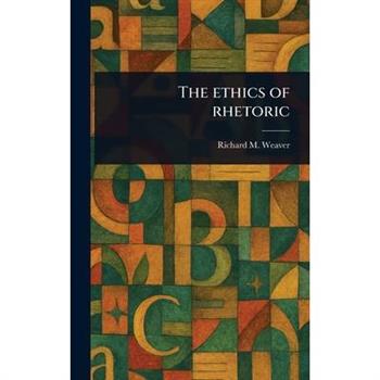 The Ethics of Rhetoric
