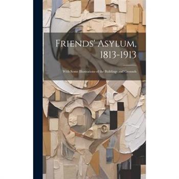 Friends' Asylum, 1813-1913
