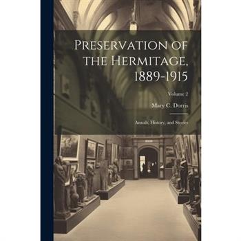 Preservation of the Hermitage, 1889-1915; Annals, History, and Stories; Volume 2