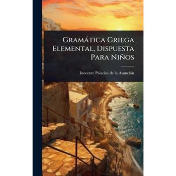 Gram?tica Griega Elemental, Dispuesta Para Ni簽os