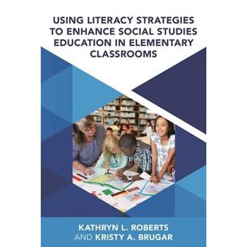 Using Literacy Strategies to Enhance Social Studies Education in Elementary Classrooms