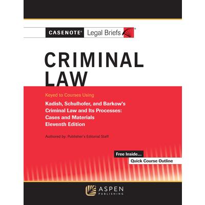 Casenote Legal Briefs for Criminal Law Keyed to Kadish and Schulhofer