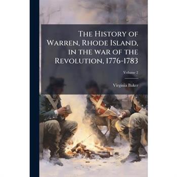 The History of Warren, Rhode Island, in the war of the Revolution, 1776-1783