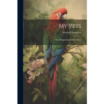 My Pets; Real Happenings in My Aviary