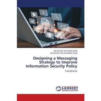 Designing a Messaging Strategy to Improve Information Security Policy