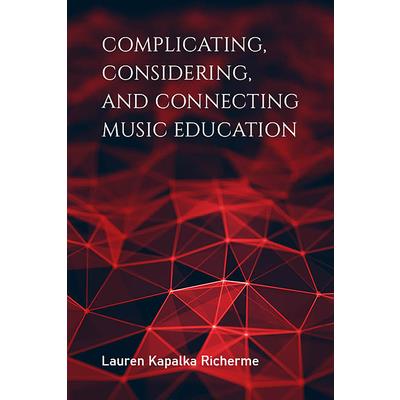 Complicating, Considering, and Connecting Music Education