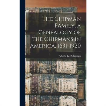 The Chipman Family, a Genealogy of the Chipmans in America, 1631-1920