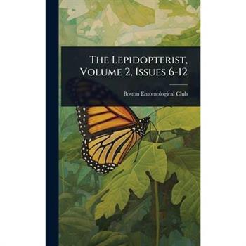 The Lepidopterist, Volume 2, Issues 6-12